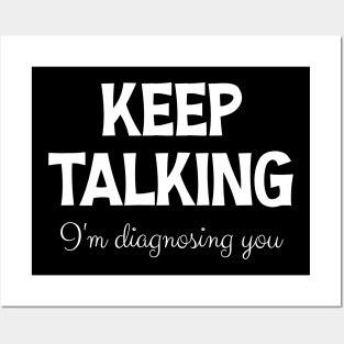 Keep Talking I'm Diagnosing You Posters and Art